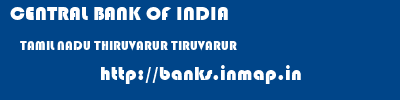 CENTRAL BANK OF INDIA  TAMIL NADU THIRUVARUR TIRUVARUR   banks information 